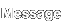 Message